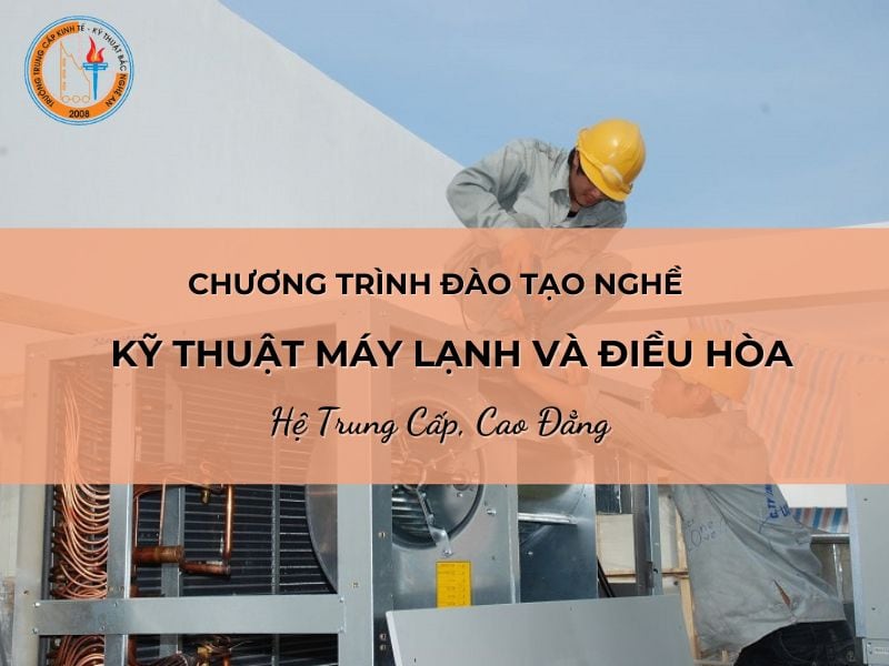 Chương trình đào tạo nghề Kỹ thuật Máy lạnh và Điều hòa Không khí