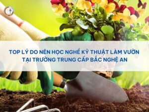 lý do nên học nghề kỹ thuật làm vườn